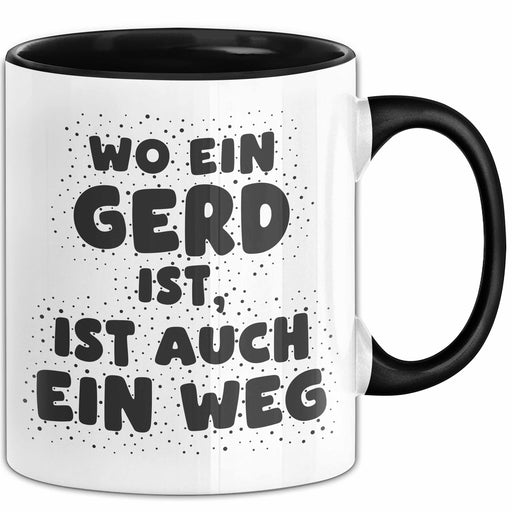 Gerd Tasse Wo Ein Gerd Ist, Ist Auch Ein Weg Geschenk Schwarz Trendation