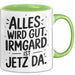 Irmgard Tasse Geschenk Alles Ist Gut Irmgard Ist Jetz Da Geschenkidee Becher mit Name Grün Trendation