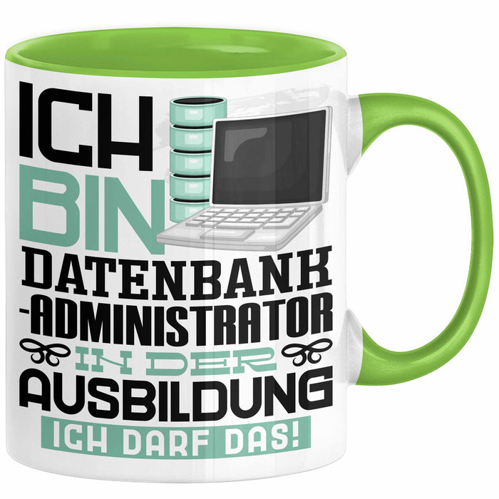 Datenbankadministrator Ausbildung Tasse Geschenk Ich Bin Datenbankadministrator In Der Ausbildung Ich Darf Das Geschenkidee Spruch Grün Trendation