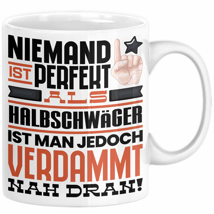 Halbschwäger Geschenk Tasse Lustige Geschenkidee für Halbschwäger Geburtstag Kaffee-Becher Niemand Ist Perfekt Aber Als Halbschwäger Ist Man Nah Dran Weiß Trendation