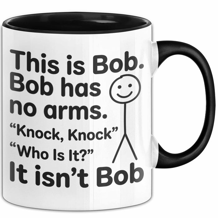 Lustige Tasse Geschenk Bob Has No Arms Knock Knock Geschenkidee Witz Schwarz Trendation