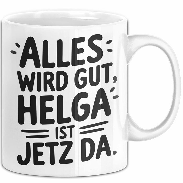 Helga Tasse Geschenk Alles Ist Gut Helga Ist Jetz Da Geschenkidee Becher mit Name Weiß Trendation