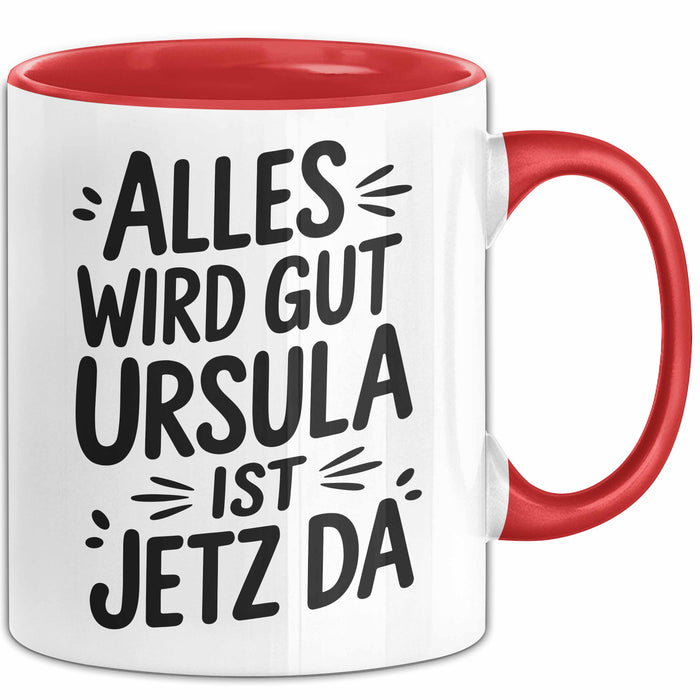 Ursula Tasse Geschenk Alles Ist Gut Ursula Ist Jetz Da Geschenkidee Becher mit Name Rot Trendation