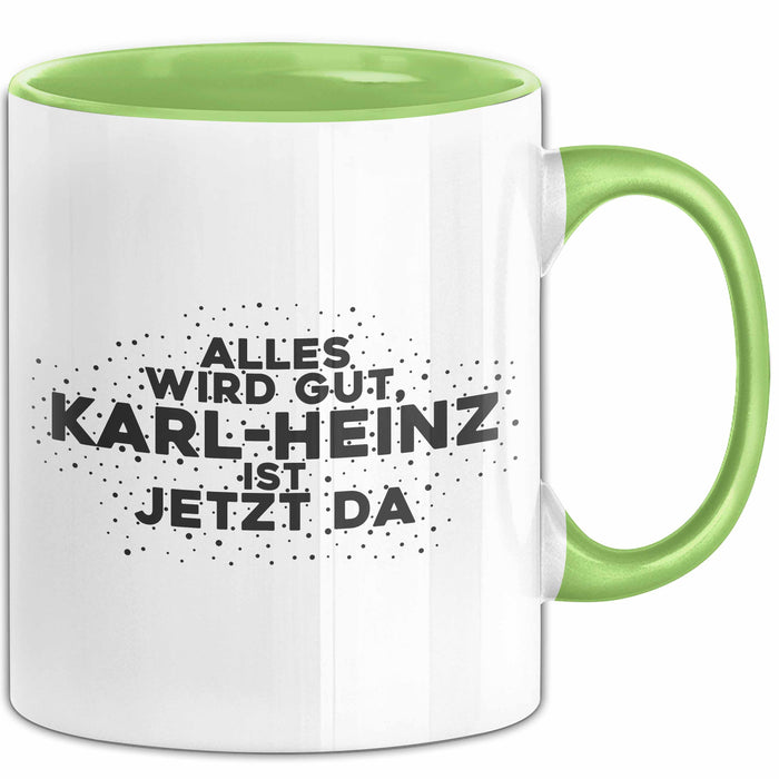 Karl-Heinz Tasse Alles Wird Gut, Karl-Heinz Ist Jetzt Da Geschenk