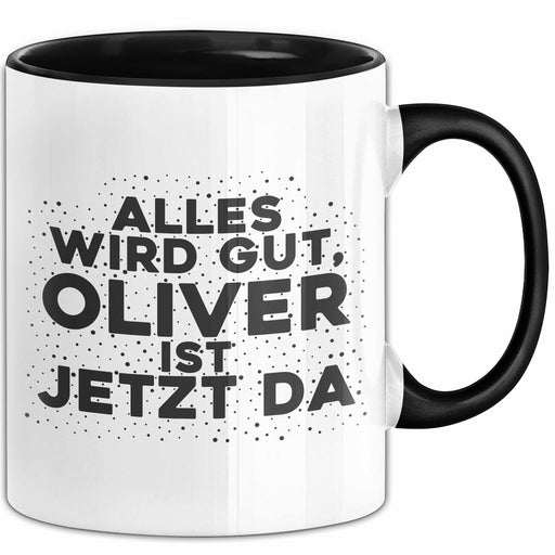 Oliver Tasse Alles Wird Gut, Oliver Ist Jetzt Da Geschenk Schwarz Trendation