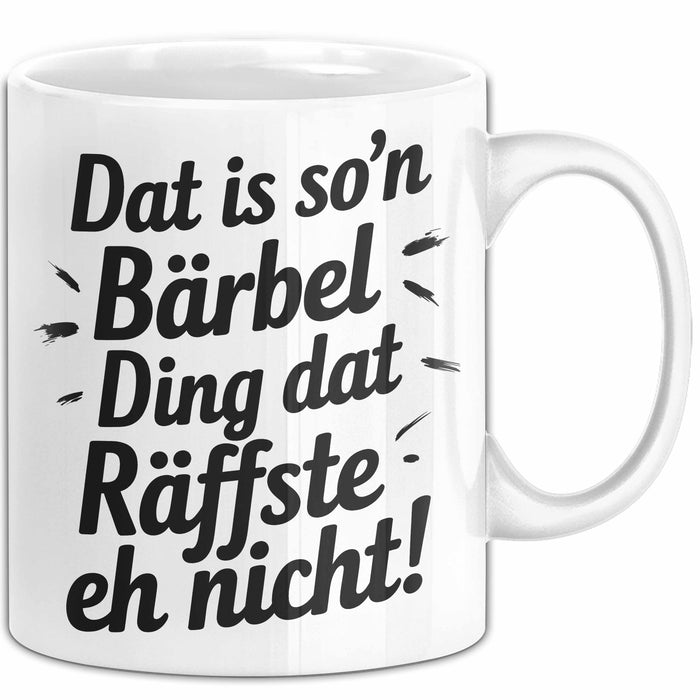 Bärbel Tasse Geschenk Dat Is So'n Bärbel Ding Dat Raffste Eh Nicht Geschenkidee Becher mit Name Weiß Trendation