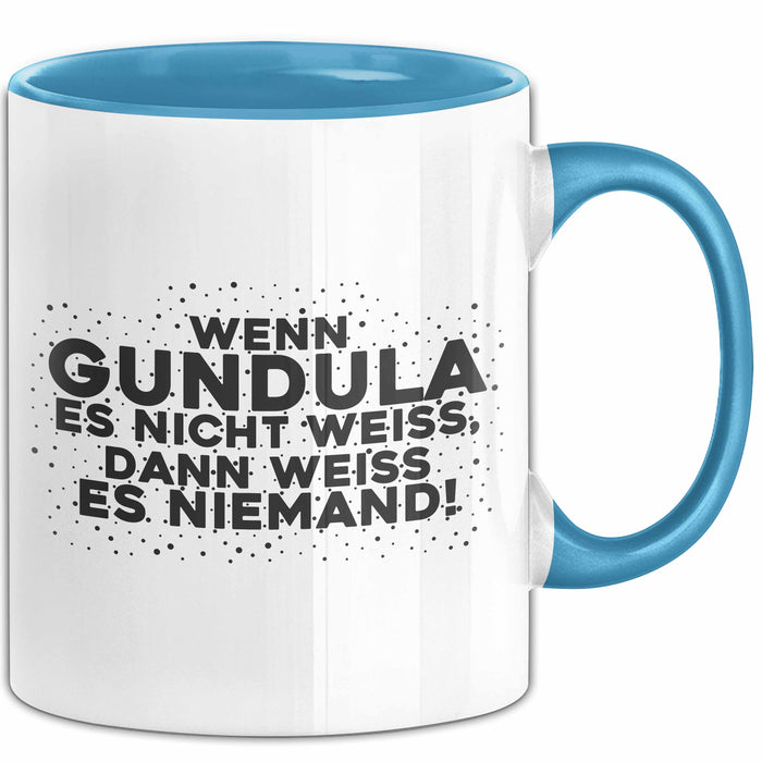 Gundula Tasse Wenn Gundula Es Nicht Weiss, Dann Weiss Es Niemand! Geschenk
