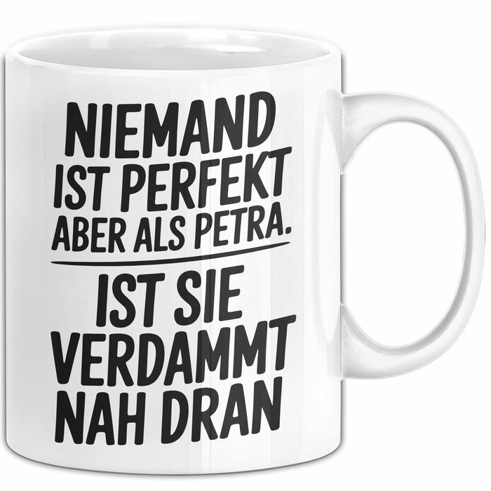 Petra Tasse Geschenk Niemand Ist Perfekt Petra Verdammt Nah Dran Geschenkidee Weiß Trendation