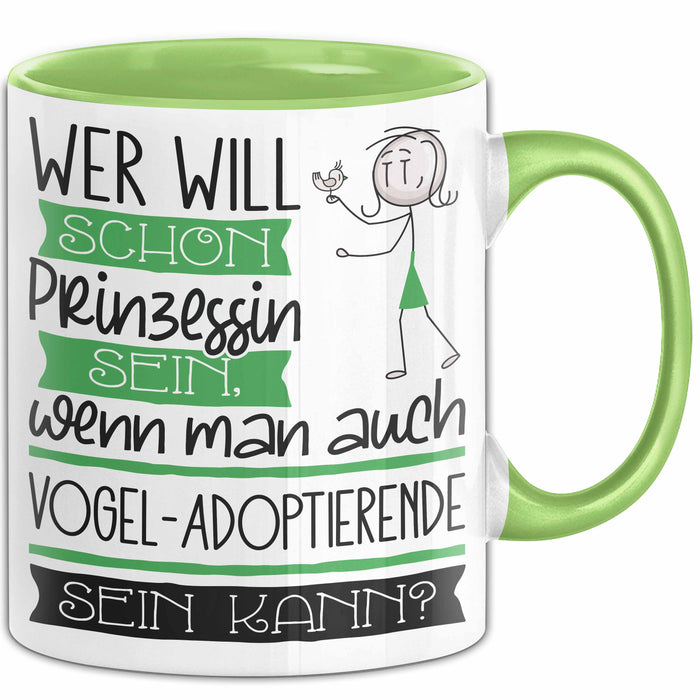 Vogel-Adoptierende Tasse Geschenk Spruch Wer Will Schon Prinzessin Sein Wenn Man Auch Vogel-Adoptierende Sein Kann Grün Trendation