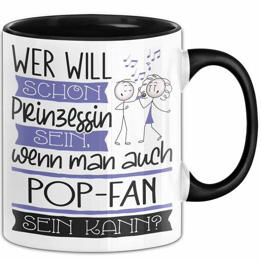 Pop-Fan Tasse Geschenk Spruch Wer Will Schon Prinzessin Sein Wenn Man Auch Pop-Fan Sein Kann Trendation