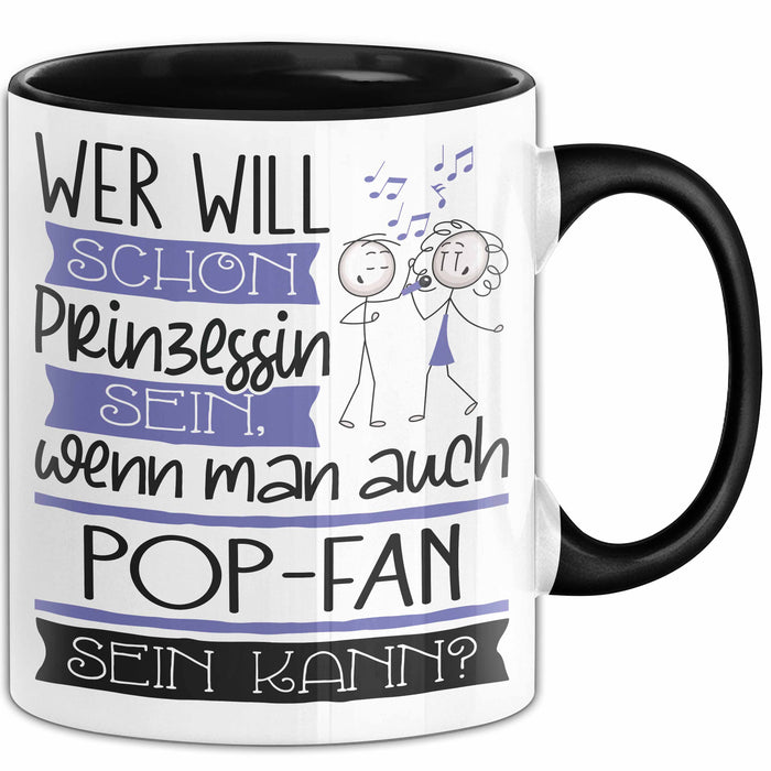 Pop-Fan Tasse Geschenk Spruch Wer Will Schon Prinzessin Sein Wenn Man Auch Pop-Fan Sein Kann Trendation