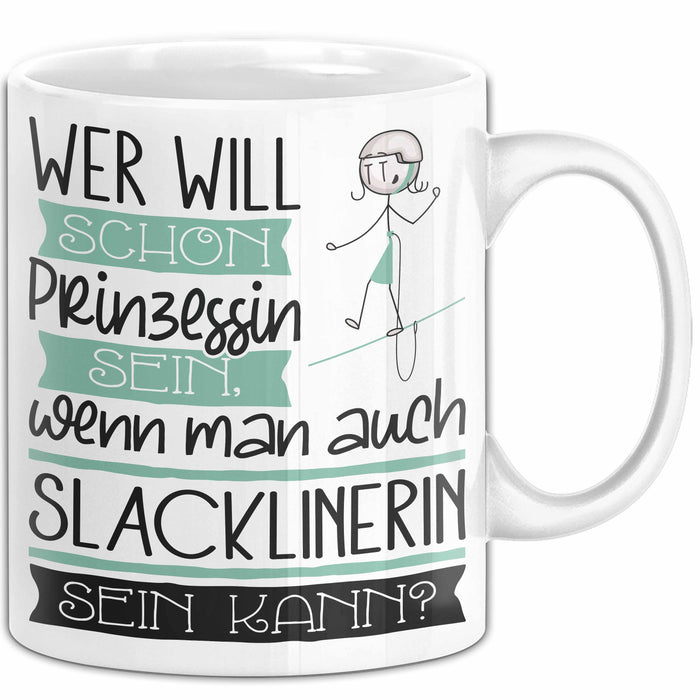 Slacklinerin Tasse Geschenk Spruch Wer Will Schon Prinzessin Sein Wenn Man Auch Slacklinerin Sein Kann Weiß Trendation