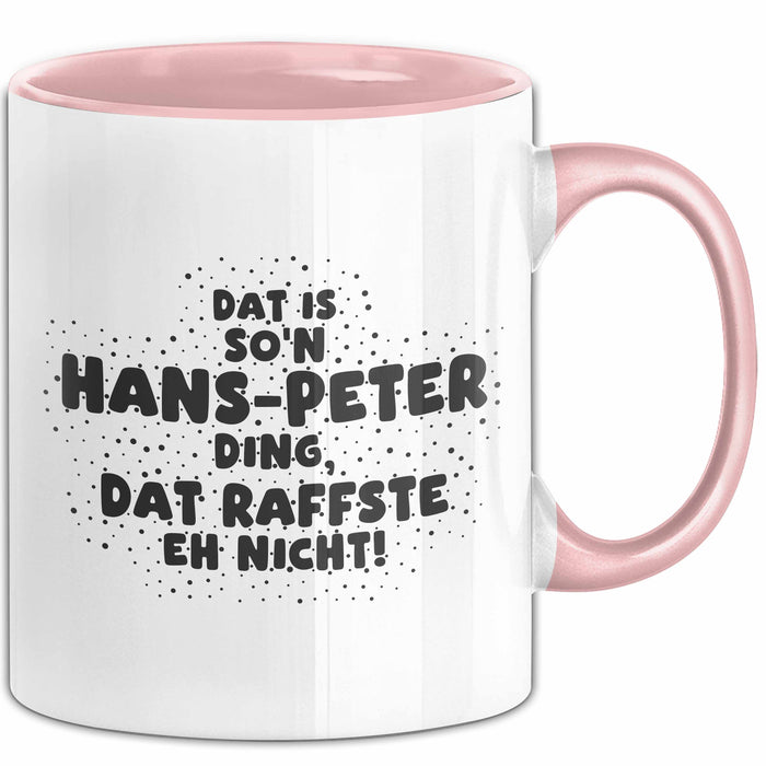 Hans-Peter Tasse Dat Is So'n Hans-Peter Ding, Dat Raffste Eh Nicht Geschenk