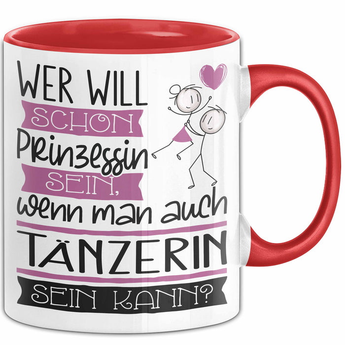 Tänzerin Tasse Geschenk Spruch Wer Will Schon Prinzessin Sein Wenn Man Auch Tänzerin Sein Kann Rot Trendation
