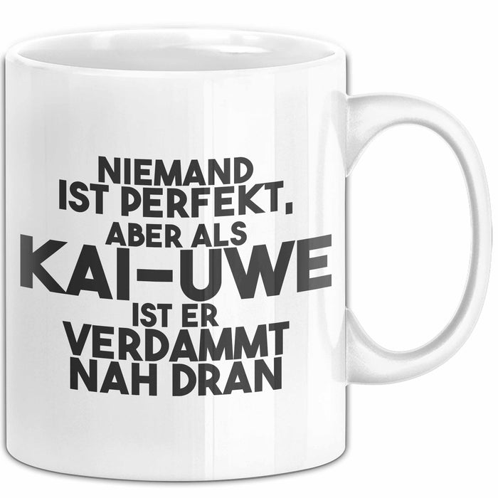 Kai-Uwe Tasse Niemand Ist Perfekt, Kai-Uwe Ist Nah Dran Geschenk Weiß Trendation