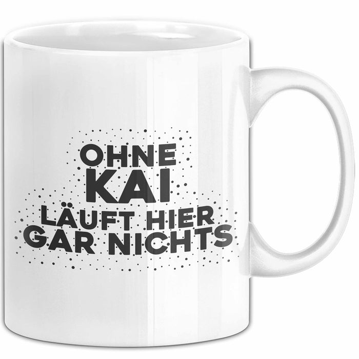 Kai Tasse Ohne Kai Laeuft Hier Gar Nichts Geschenk