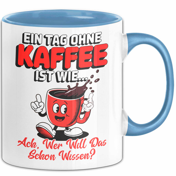 Kaffeeliebhaber Tasse Geschenk Lustige Geschenkidee Spruch Ein Tagg Ohne Kaffee Blau Trendation