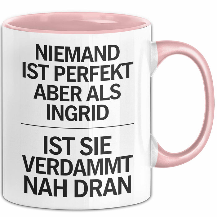 Ingrid Tasse Geschenk Niemand Ist Perfekt Ingrid Verdammt Nah Dran Geschenkidee Rosa Trendation