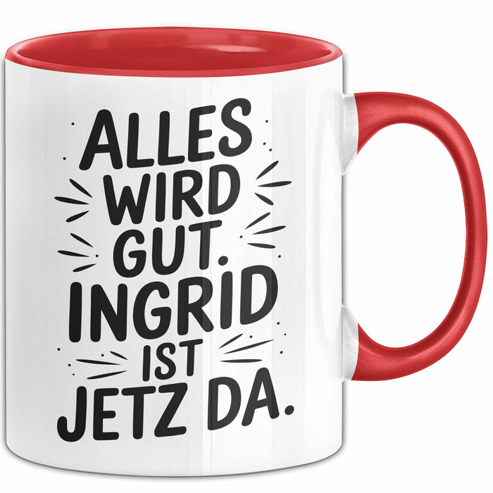 Ingrid Tasse Geschenk Alles Ist Gut Ingrid Ist Jetz Da Geschenkidee Becher mit Name Rot Trendation