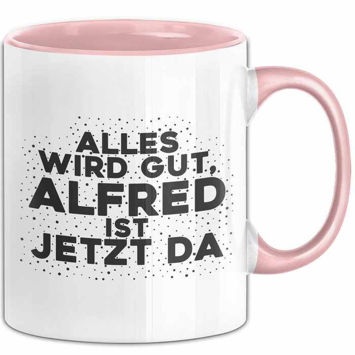 Alfred Tasse Alles Wird Gut, Alfred Ist Jetzt Da Geschenk