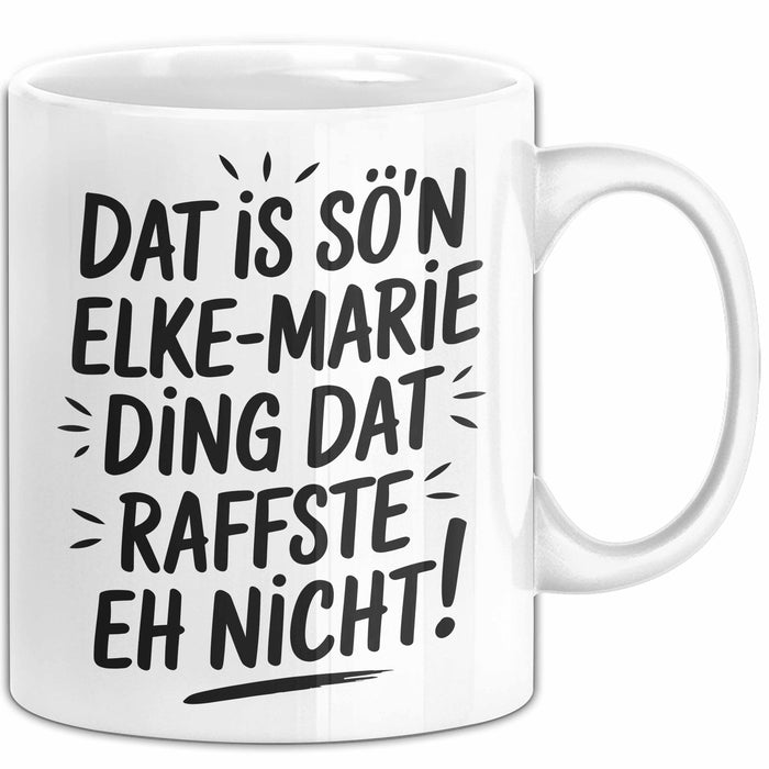 Elke-Marie Tasse Geschenk Dat Is So'n Elke-Marie Ding Dat Raffste Eh Nicht Geschenkidee Becher mit Name Weiß Trendation