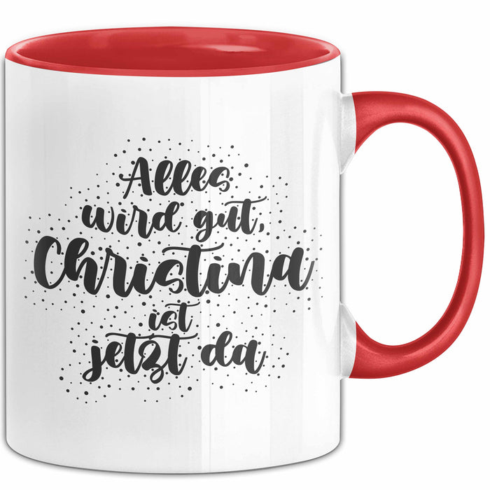 Christina Tasse Alles Wird Gut, Christina Ist Jetzt Da Geschenk