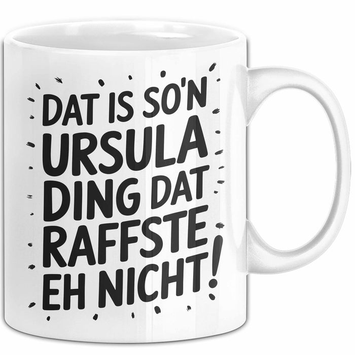 Ursula Tasse Geschenk Dat Is So'n Ursula Ding Dat Raffste Eh Nicht Geschenkidee Becher mit Name Weiß Trendation