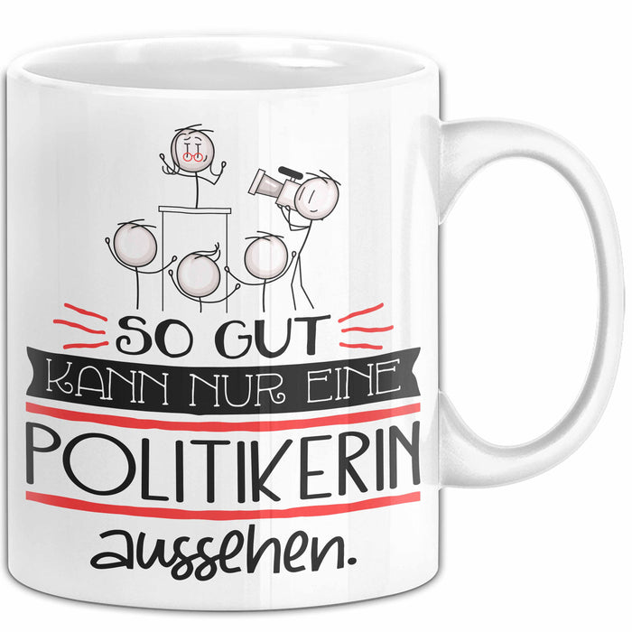 Politikerin Geschenk Tasse So Gut Kann Nur Eine Politikerin Aussehen Geschenkidee Geburtstag Weihnachten Lustig Weiß Trendation
