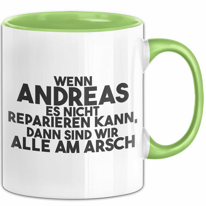 Andreas Tasse Wenn Andreas Nicht Repariert, Sind Wir Am Arsch Geschenk Grün Trendation
