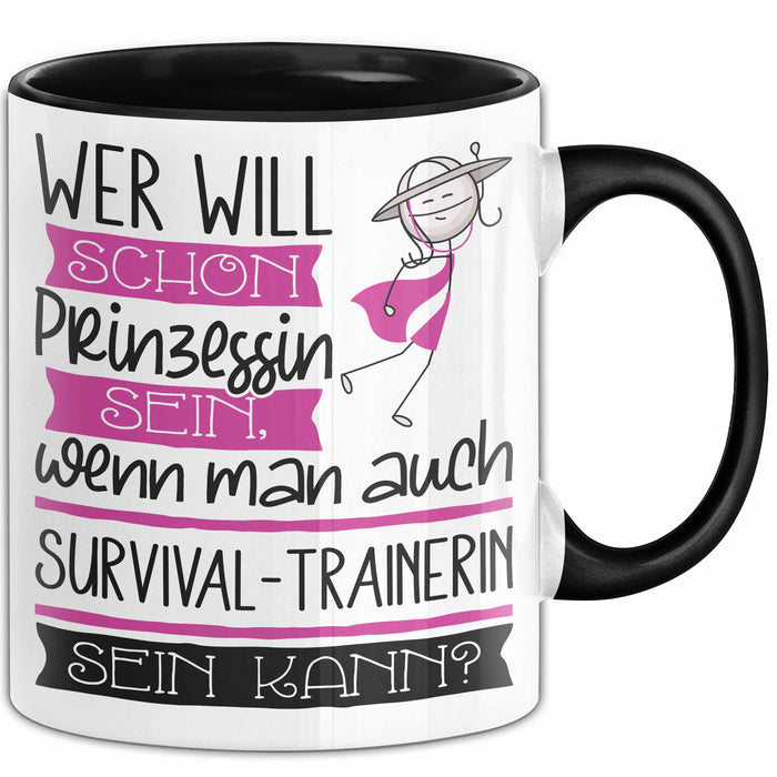 Survival-Trainerin Tasse Geschenk Spruch Wer Will Schon Prinzessin Sein Wenn Man Auch Survival-Trainerin Sein Kann Trendation