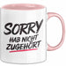 Sarkasmus Sarkastisch Tasse Geschenk Lustige Geschenkidee Sorry Hab Nicht Zugehört Rosa Trendation