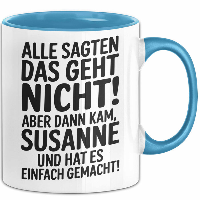 Susanne Tasse Geschenk Alle Sagten Das Geht Nicht Aber Dann Kam Susanne Und Hat Es Einfach Gemacht Geschenkidee Becher mit Name Blau Trendation