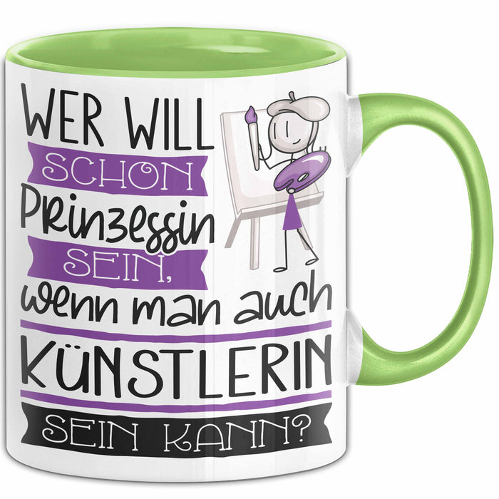 Künstlerin Tasse Geschenk Spruch Wer Will Schon Prinzessin Sein Wenn Man Auch Künstlerin Sein Kann Grün Trendation