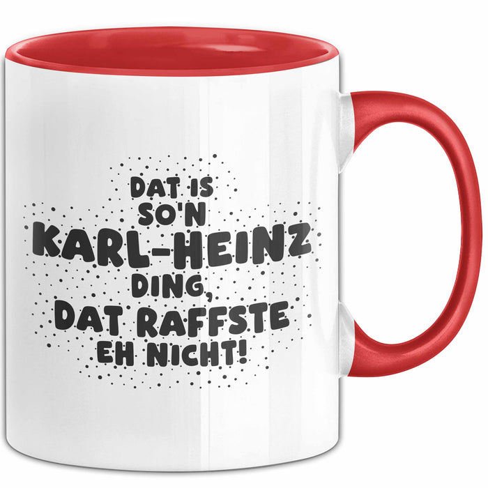 Karl-Heinz Tasse Dat Is So'n Karl-Heinz Ding, Dat Raffste Eh Nicht Geschenk