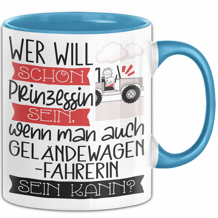 Geländewagenfahrerin Tasse Geschenk Spruch Wer Will Schon Prinzessin Sein Wenn Man Auch Geländewagenfahrerin Sein Kann Blau Trendation