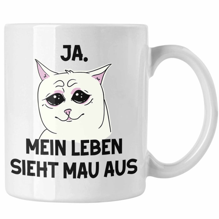 Dank Meme Tasse Katzen Besitzer Wortspiel Ja Mein Leben Sieht Mau Aus Traurige Katze Geschenkidee Weiß Trendation