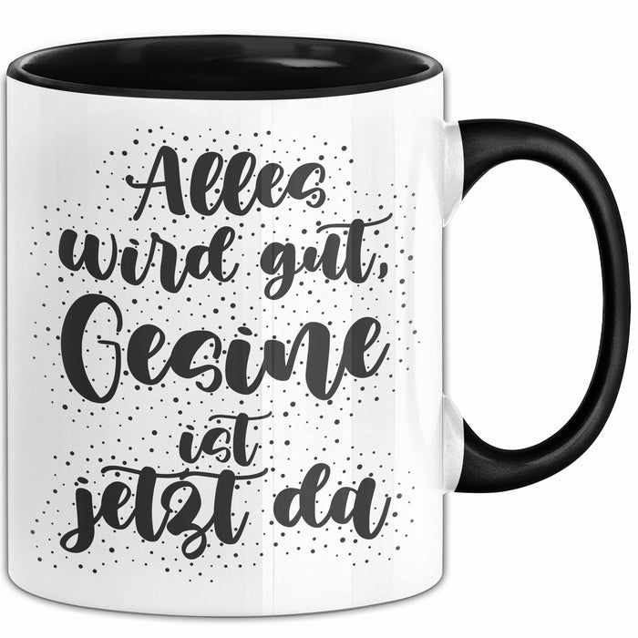 Gesine Tasse Alles Wird Gut, Gesine Ist Jetzt Da Geschenk