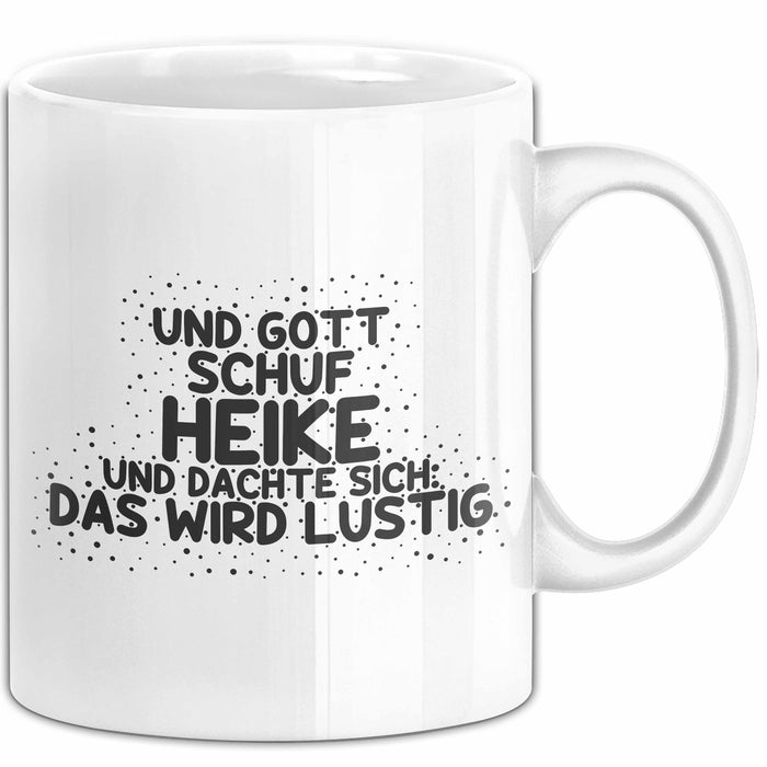 Heike Tasse Und Gott Schuf Heike Und Dachte Sich: Das Wird Lustig Geschenk