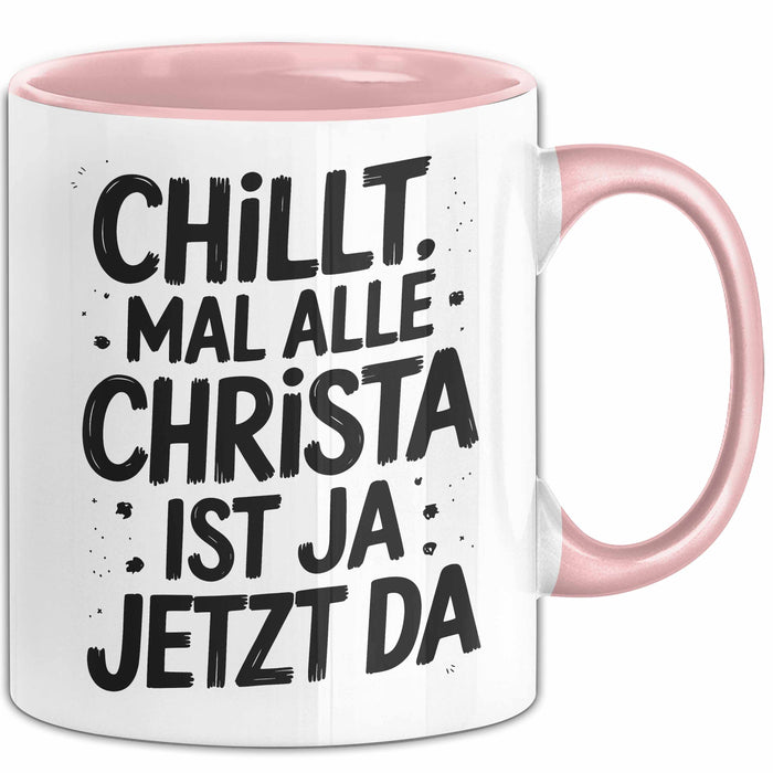 Christa Tasse Geschenk Chillt Mal Alle Christa Ist Ja Jetzt Da Geschenkidee Becher mit Name Rosa Trendation