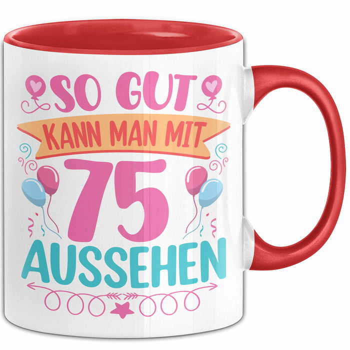 75er Geburtstag Tasse Geschenk Frauen So Gut Kann Man Mit 75 Aussehen Geschenkidee Geburtstag Rot Trendation