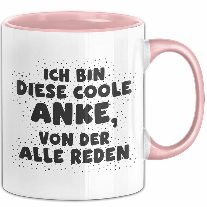 Anke Tasse Ich Bin Diese Coole Anke, Von Der Alle Reden Geschenk