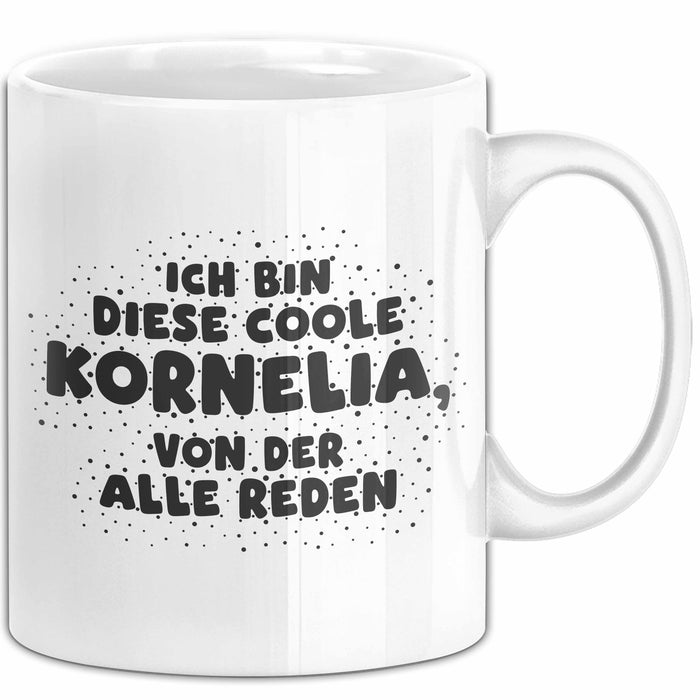 Kornelia Tasse Ich Bin Diese Coole Kornelia, Von Der Alle Reden Geschenk