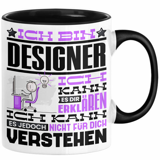 Designer Geschenk Tasse Geschenkidee für Designer Geburtstag Lustiger Spruch Ich Bin Designer Ich Kann Es Dir Erklären Aber Nicht Für Dich Verstehen Schwarz Trendation