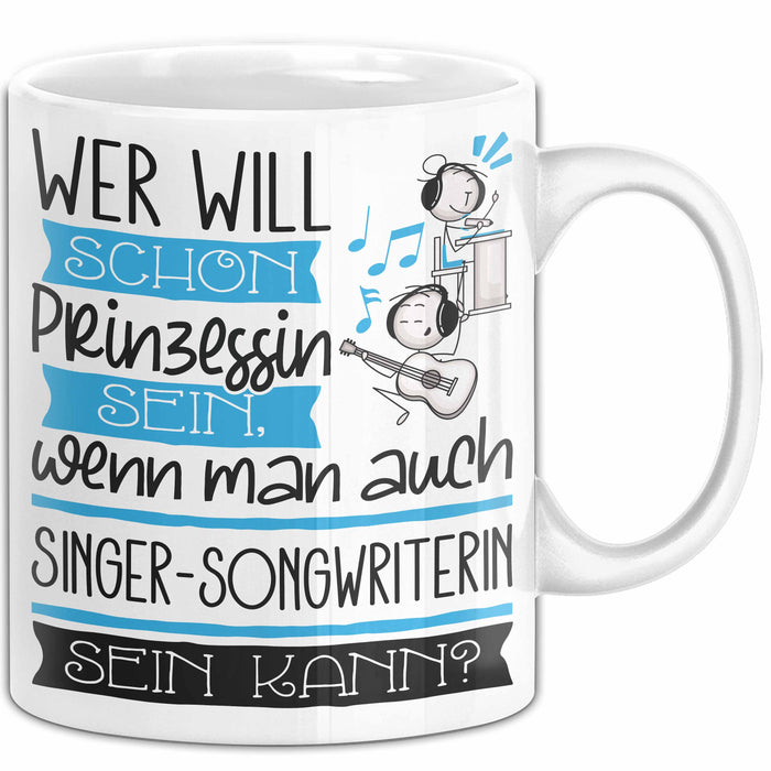 Singer-Songwriterin Tasse Geschenk Spruch Wer Will Schon Prinzessin Sein Wenn Man Auch Singer-Songwriterin Sein Kann Weiß Trendation
