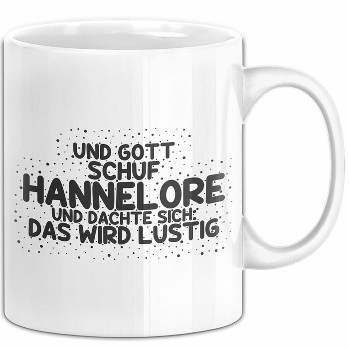 Hannelore Tasse Und Gott Schuf Hannelore Und Dachte Sich: Das Wird Lustig
