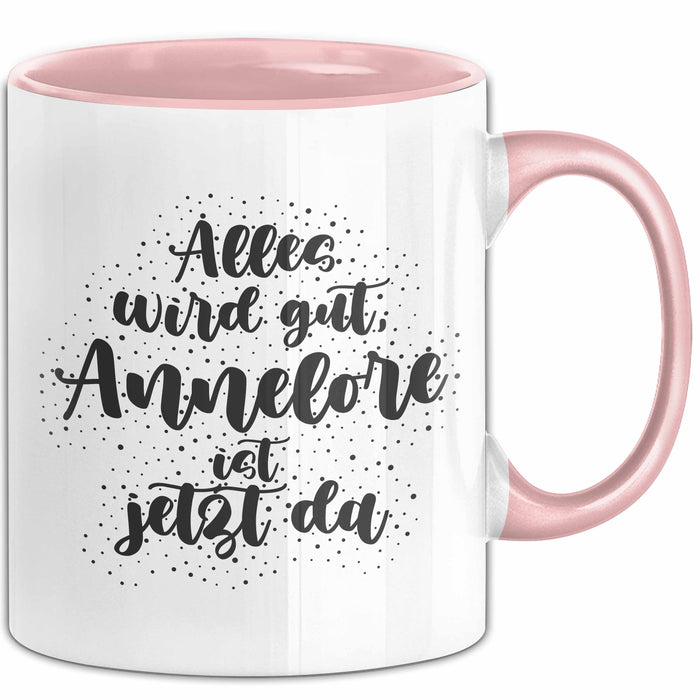 Annelore Tasse Alles Wird Gut, Annelore Ist Jetzt Da Geschenk