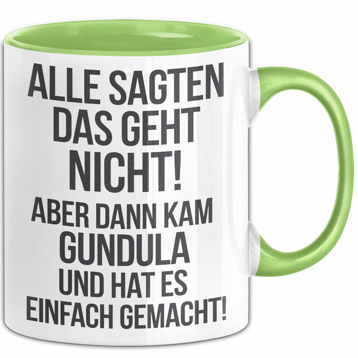 Gundula Tasse Geschenk Alle Sagten Das Geht Nicht Aber Dann Kam Gundula Und Hat Es Einfach Gemacht Geschenkidee Becher mit Name Grün Trendation