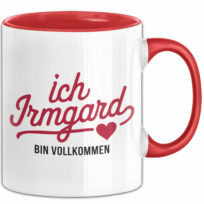Irmgard Tasse Geschenk Ich Bin Vollkommen Irmgard Geschenkidee Geburtstag Rot Trendation