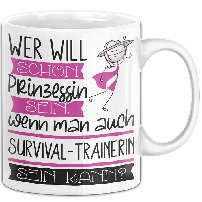 Survival-Trainerin Tasse Geschenk Spruch Wer Will Schon Prinzessin Sein Wenn Man Auch Survival-Trainerin Sein Kann Weiß Trendation