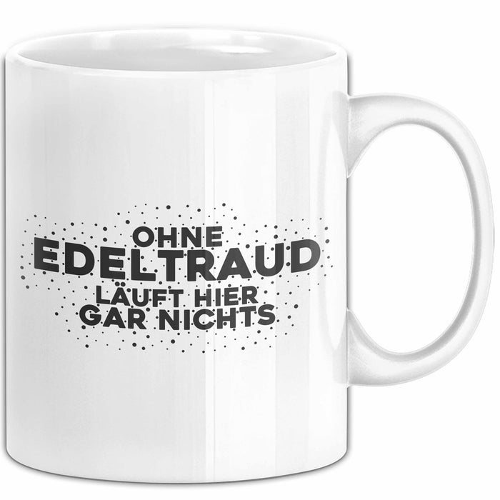Edeltraud Tasse Ohne Edeltraud Laeuft Hier Gar Nichts Geschenk